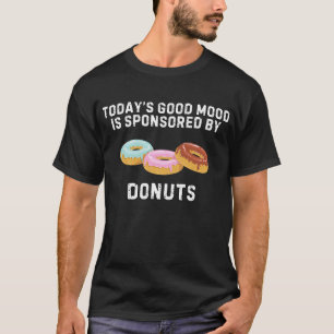 Heutige Gute Laune Gesponsert Von Donuts Shirt