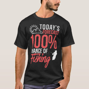 Heutige Vorhersage 100% Chance auf Angeln Lustig O T-Shirt