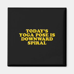 Heutige Yoga-Übung ist Downward Spiral - Lustiger Magnet