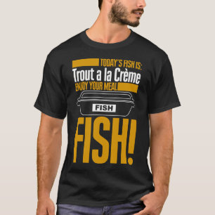Heutiger Fisch ist Forelle a la Creme Guten Appeti T-Shirt