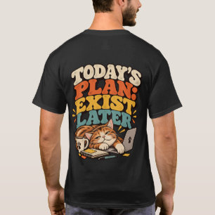 Heutiger Plan: Später Existieren T-Shirt