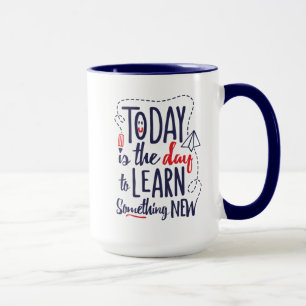 Heutiger Tag ist der Tag, zum neues zu lernen Tasse