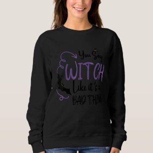 Hexe, als ob es eine schlechte Sache wäre Hallowee Sweatshirt