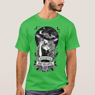 Hexe sollte besser meinen Kaffee haben T-Shirt