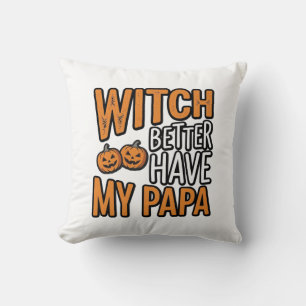 Hexe sollte besser meinen Papa haben Halloween Pap Kissen