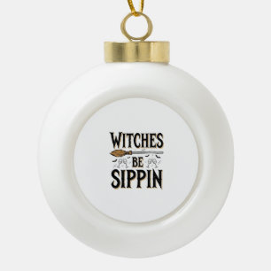 Hexen Be Sippin Vintage Halloween Getränk Shirt_1 Keramik Kugel-Ornament