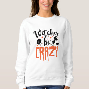 Hexen sind verrückt Halloween Funny Slogan Sweatshirt