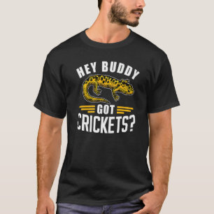 Hey Buddy Got Crickets Lizard Lizards Animal Gecko T-Shirt