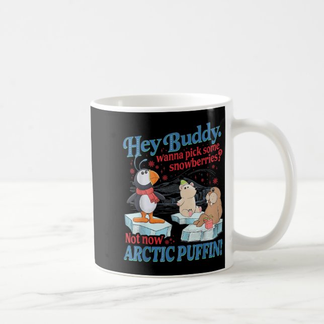 Hey Buddy W Ck Some Snowberries Not Now Arctic Puf Kaffeetasse (Rechts)