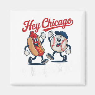 Hey Chicago Whadya Say Funny Baseball Hot Dog 4. Magnet