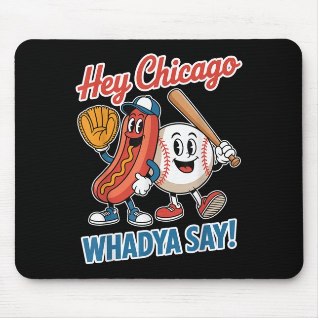 Hey Chicago Whadya Say Funny Baseball Hot Dog 4. Mousepad (Vorne)