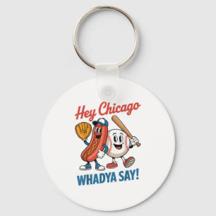 Hey Chicago Whadya Say Funny Baseball Hot Dog 4. Schlüsselanhänger
