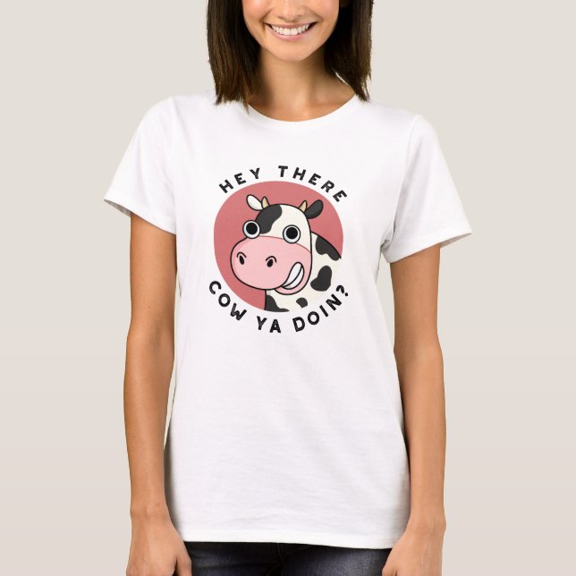 Hey Da ist Cow Ya Doin Funny Animal Pub T-Shirt (Vorderseite)
