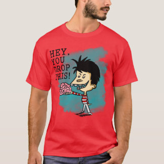 Hey, du fällst dein Gehirn T-Shirt