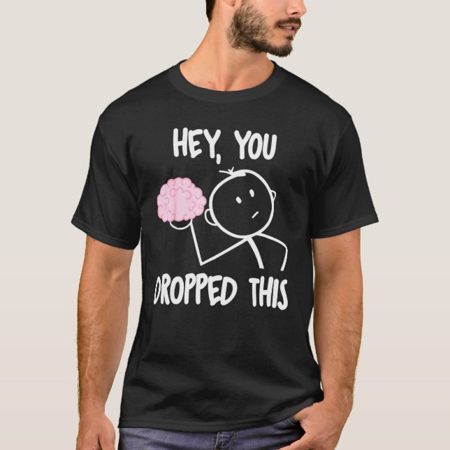 Hey, du hast dieses Gehirn fallenlassen T-Shirt (Vorderseite)