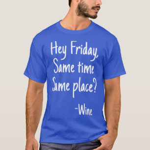 Hey Freitag Lustige Weinliebhaber Alkohol Schnaps  T-Shirt