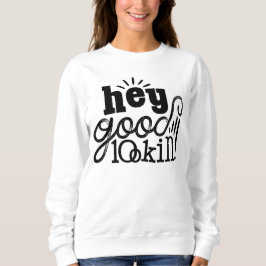 Hey guter Blick Typografisches Zitat Kunst Design Sweatshirt