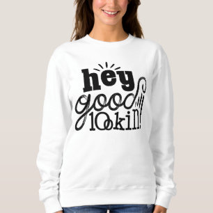 Hey guter Blick Typografisches Zitat Kunst Design Sweatshirt