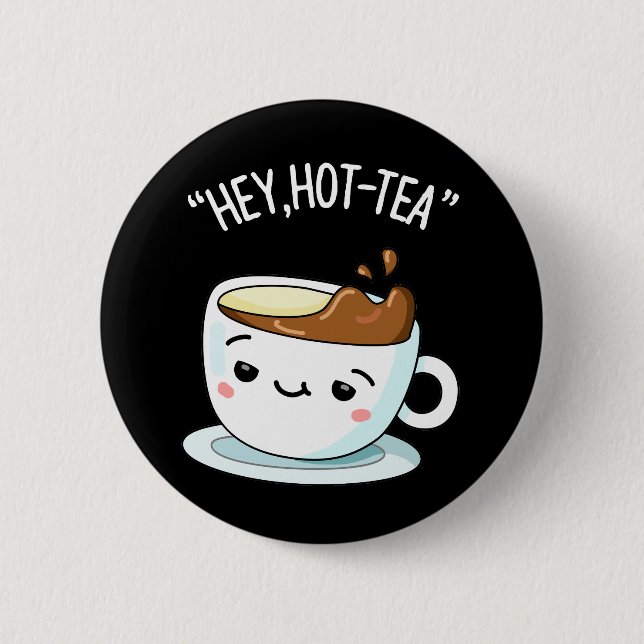 Hey Hot Tea Funny Cuppa Tea Pun Dark BG Button (Vorderseite)
