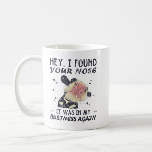 Hey, ich habe deine Nase gefunden, dass es in mein Kaffeetasse