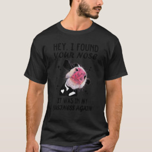 Hey, ich habe deine Nase gefunden, dass es wieder T-Shirt