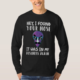 Hey, ich habe deine Nase gefunden, dass es wieder T-Shirt