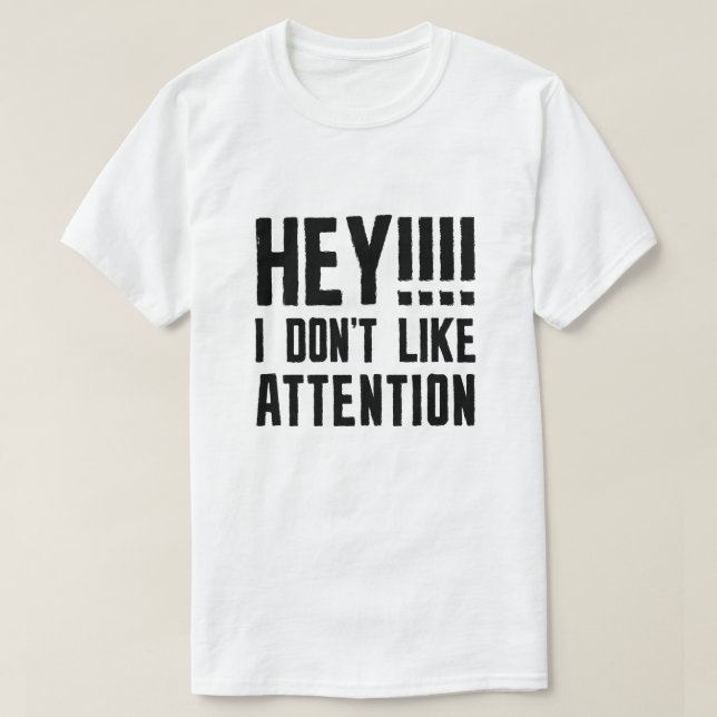 Hey, ich mag keine Aufmerksamkeit T-Shirt (Design vorne)
