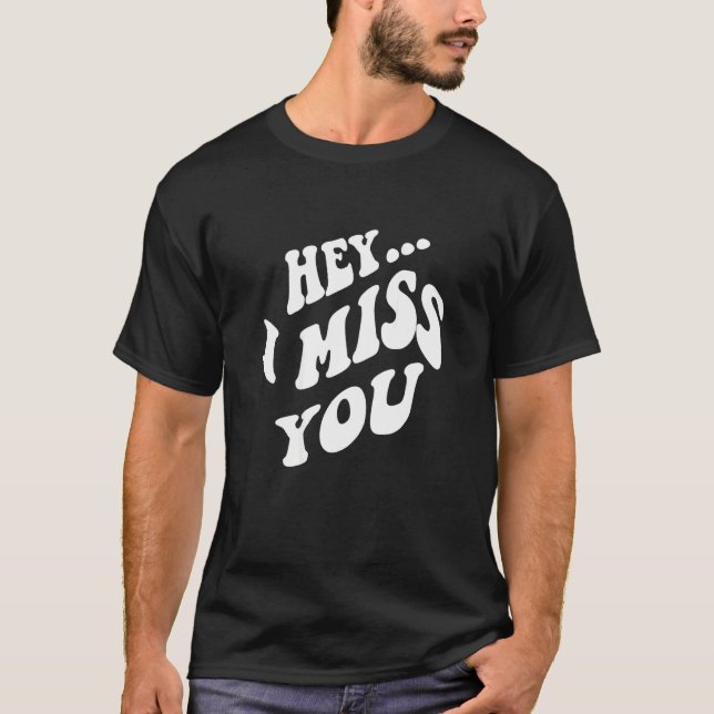 Hey, ich vermisse dich mit Worten auf der Rückseit T-Shirt (Vorderseite)