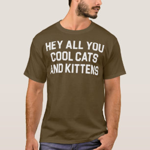 Hey, ihr Cool Katzen und Kätzchen T-Shirt