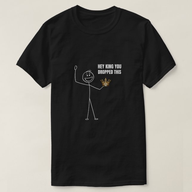 Hey King, du hast diesen lustigen Stickman fallen  T-Shirt (Design vorne)