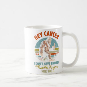 Hey Krebs, ich habe nicht genug Mittelfinger für Kaffeetasse