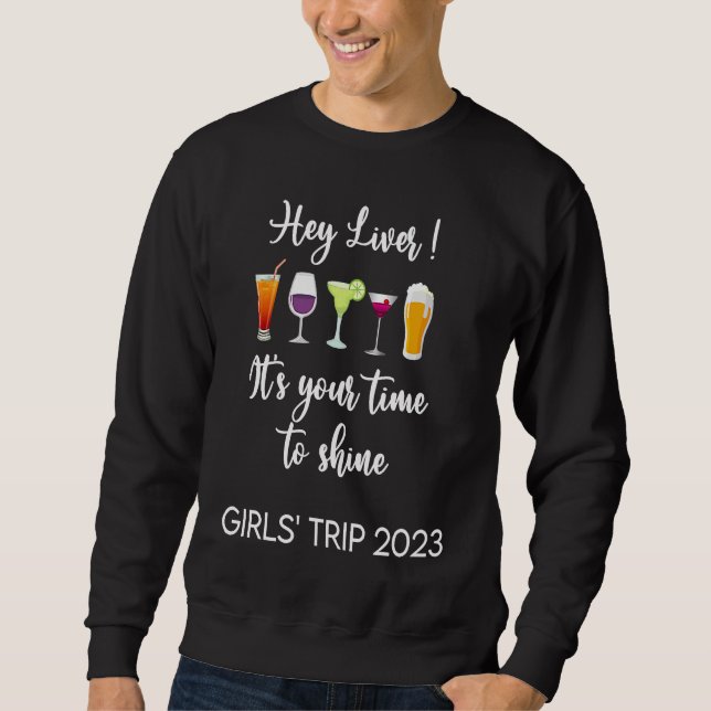 Hey Liver Its Your Time to Shine Girls Trip Weeken Sweatshirt (Vorderseite)