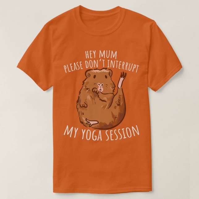 Hey Mama Bitte unterbrich meine Yoga-Guinea nicht. T-Shirt (Design vorne)