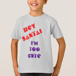 Hey Santa! Ich bin zu süß... T-Shirt