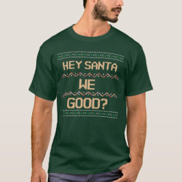 Hey Santa We gut? Ugly Christmas Fun Spaß T-Shirt