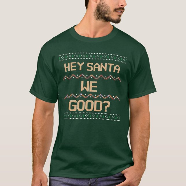 Hey Santa We gut? Ugly Christmas Fun Spaß T-Shirt (Vorderseite)
