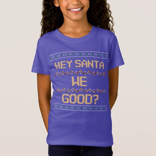 Hey Santa We gut? Ugly Christmas Fun Spaß T-Shirt (Vorderseite)