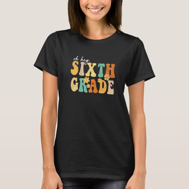 Hey, Sechster Grade Groovy Zurück zu Schullehrern T-Shirt (Vorderseite)