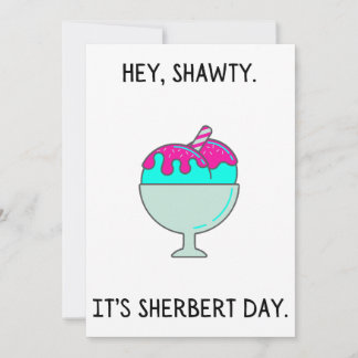 Hey Shawty Es ist deine Sherbert Day Geburtstagska Feiertagskarte