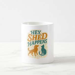 Hey, Shed Happens: Haustier-Haare-Humor Verwandlungstasse