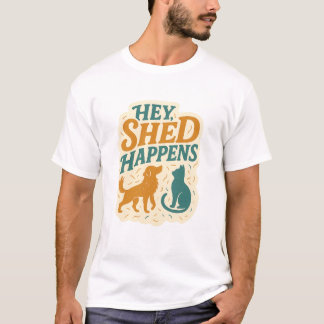 Hey, Shed Happens: Haustierhaar-Humor T-Shirt