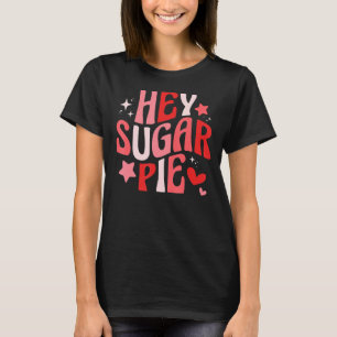 Hey Sugar Pie Groovy Retro Happy Valentinstag F T-Shirt