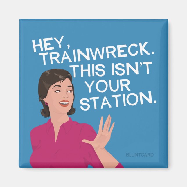 Hey, Trainwrack. Das ist nicht dein Bahnhof. Magnet (Vorne)