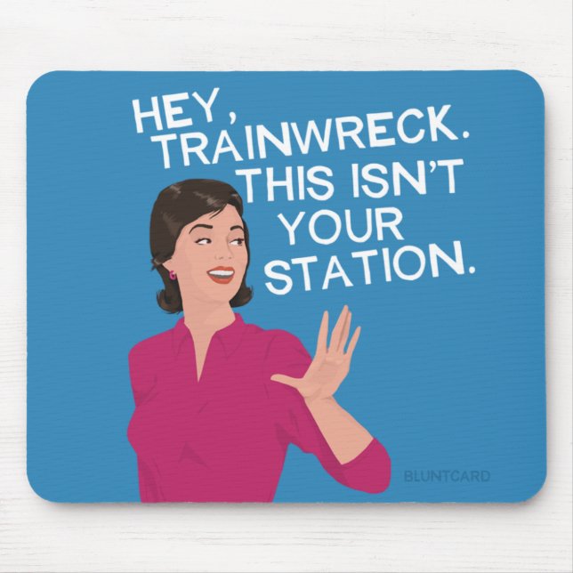 Hey, Trainwrack. Das ist nicht dein Bahnhof. Mousepad (Vorne)