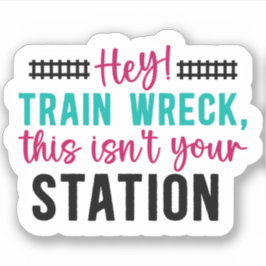 Hey! Trainwrack Dies ist nicht Ihr Bahnhof sarkast Aufkleber
