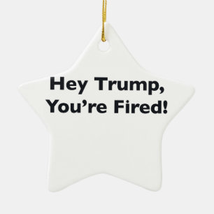 Hey Trump, du bist gefeuert! Keramikornament