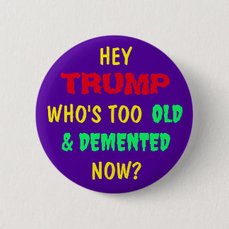 HEY TRUMP, WER IST JETZT ZU ALT UND DEMENTIERT? BUTTON