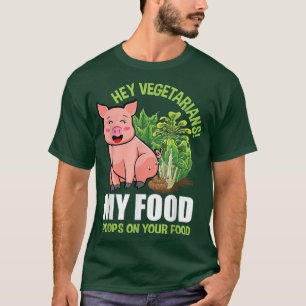 Hey Vegetarier Mein Essen Kacke auf Ihrem Essen Ve T-Shirt
