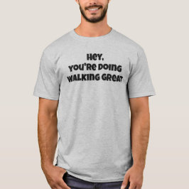 Hey You're Doing Walking Great Bold Text T-Shirt