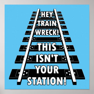 Hey Zug Wreck Das ist nicht dein Bahnhof lustig Poster